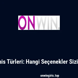 Onwin Bahis Türleri: Hangi Seçenekler Sizi Bekliyor?