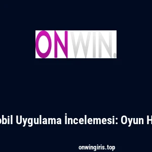 Onwin Mobil Uygulama İncelemesi: Oyun Her Yerde!