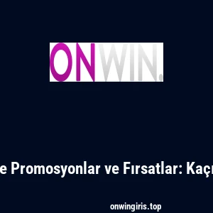 Onwin'de Promosyonlar ve Fırsatlar: Kaçırmayın!