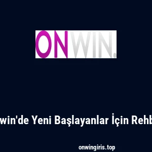 Onwin'de Yeni Başlayanlar İ&ccedil;in Rehber